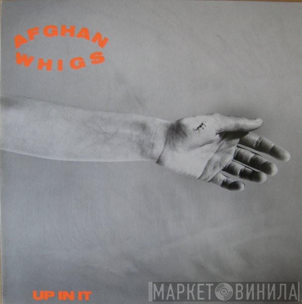 The Afghan Whigs - Up In It