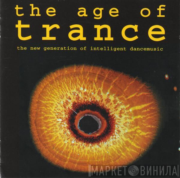  - The Age Of Trance (The New Generation Of Intelligent Dancemusic)