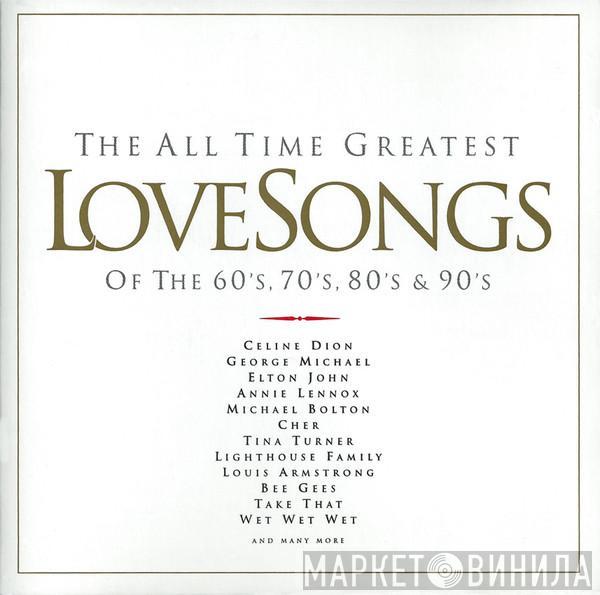  - The All Time Greatest Love Songs Of The 60's, 70's, 80's & 90's