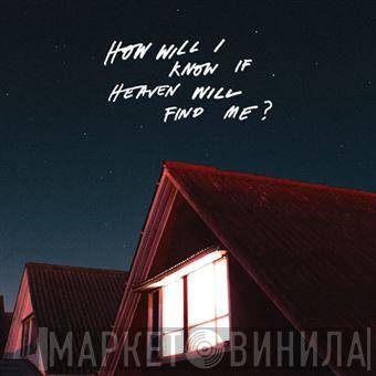 The Amazons  - How Will I Know If Heaven Will Find Me?