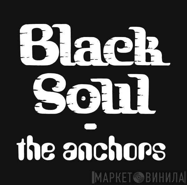 The Anchors  - Black Soul