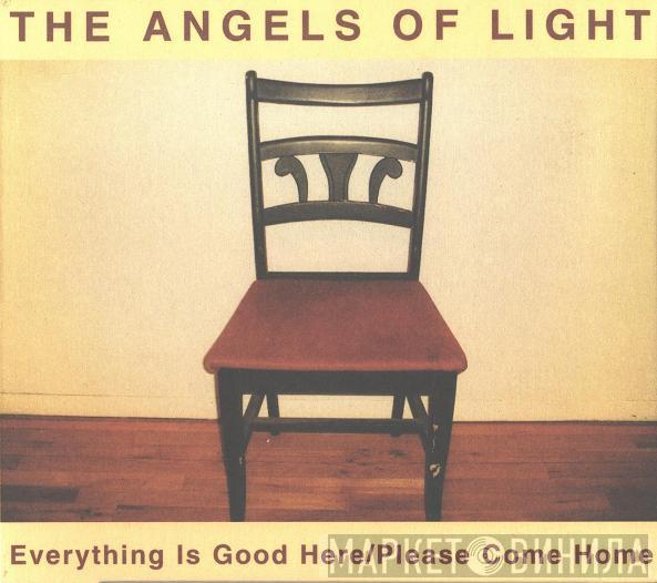  The Angels Of Light  - Everything Is Good Here / Please Come Home