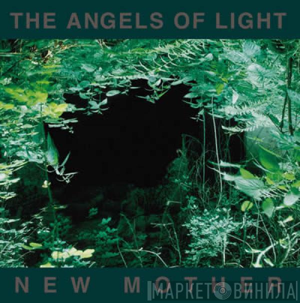  The Angels Of Light  - New Mother