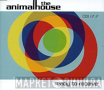 The Animalhouse - Ready To Receive