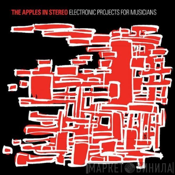 The Apples In Stereo - Electronic Projects For Musicians