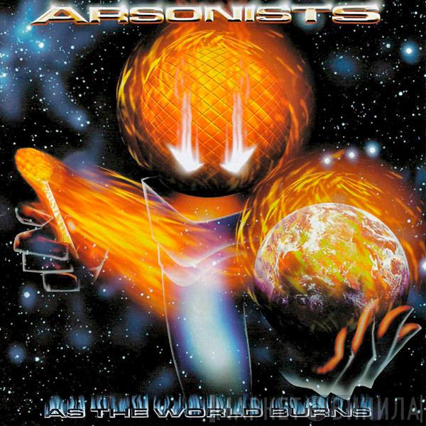 The Arsonists - As The World Burns