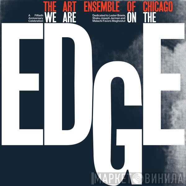 The Art Ensemble Of Chicago - We Are On The Edge (A 50th Anniversary Celebration)