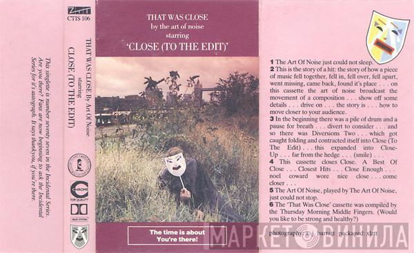  The Art Of Noise  - That Was Close (Starring 'Close (To The Edit)')