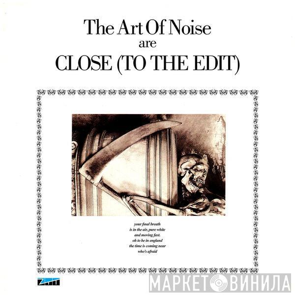  The Art Of Noise  - The Art Of Noise Are Close (To The Edit)