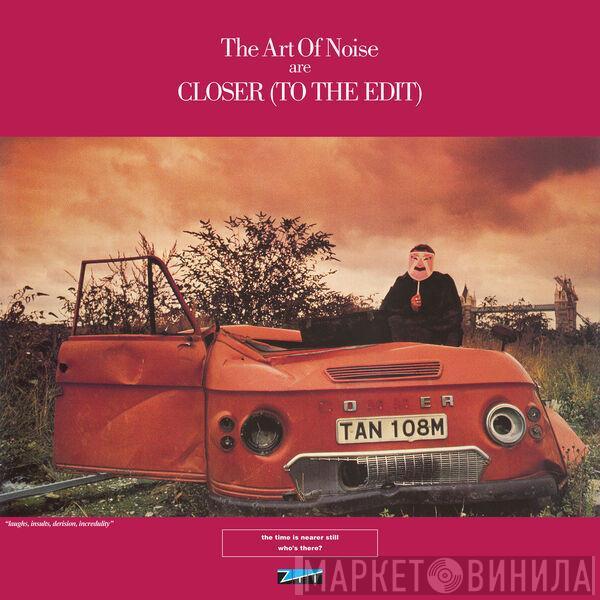  The Art Of Noise  - The Art Of Noise Are Closer (To The Edit)