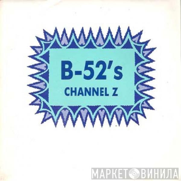 The B-52's - Channel Z