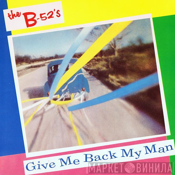 The B-52's - Give Me Back My Man