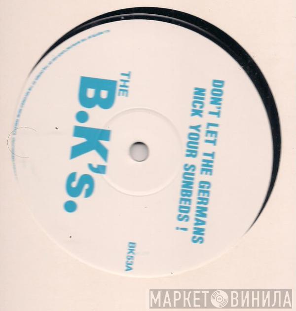 The B.K's. - Don't Let The Germans Nick Your Sunbeds!