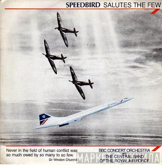 The BBC Concert Orchestra, The Central Band Of The Royal Air Force - Speedbird Salutes The Few