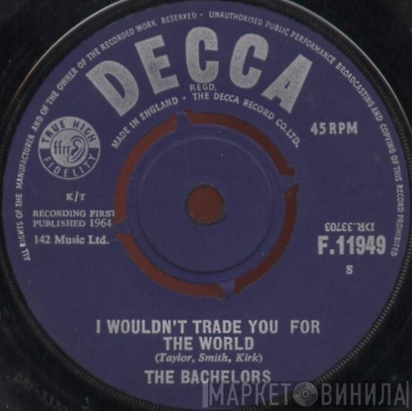 The Bachelors - I Wouldn't Trade You For The World