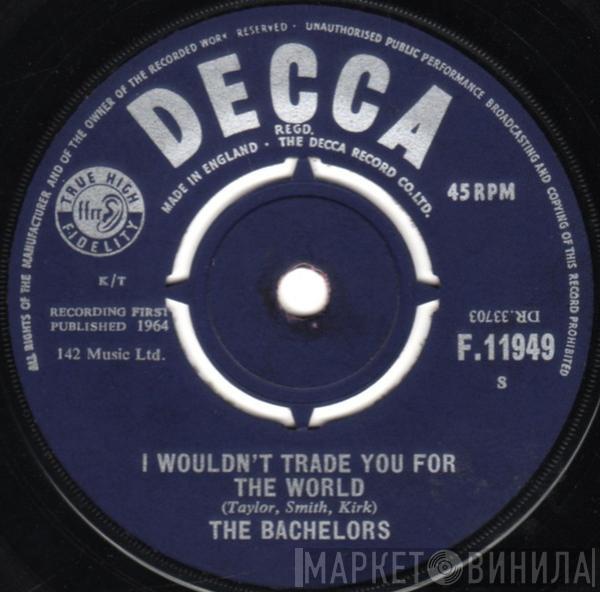  The Bachelors  - I Wouldn't Trade You For The World