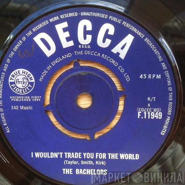 The Bachelors - I Wouldn't Trade You For The World