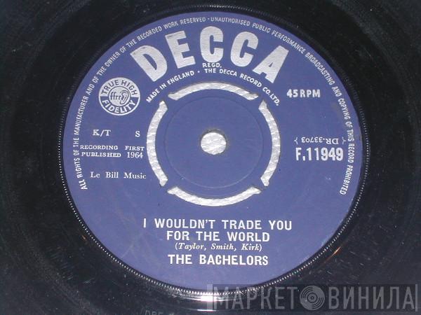 The Bachelors - I Wouldn't Trade You For The World