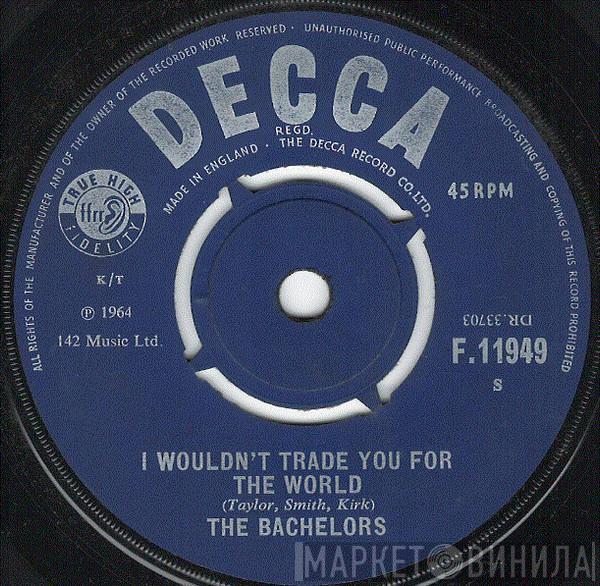 The Bachelors - I Wouldn't Trade You For The World