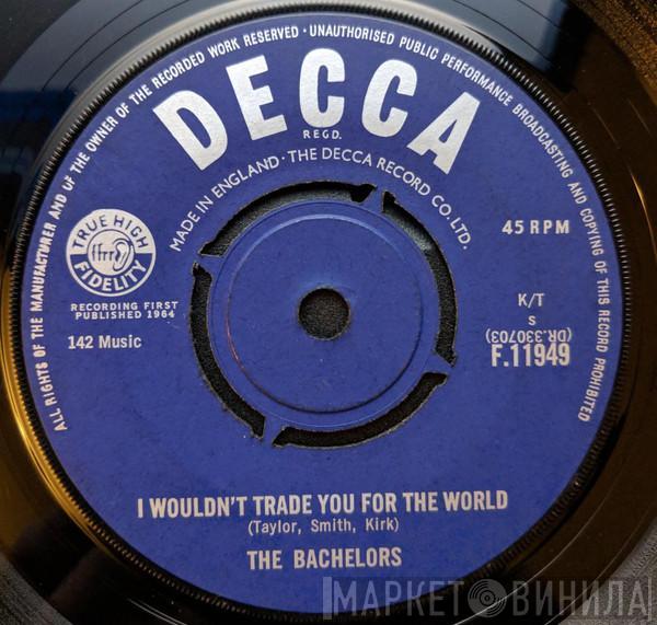 The Bachelors - I Wouldn't Trade You For The World
