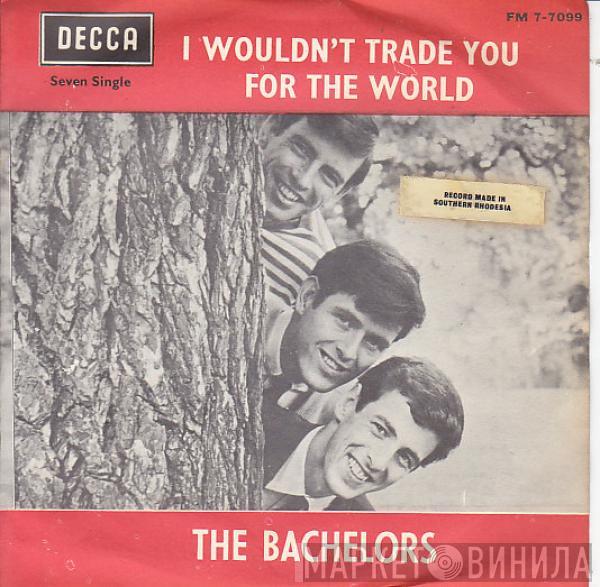  The Bachelors  - I Wouldn't Trade You For The World