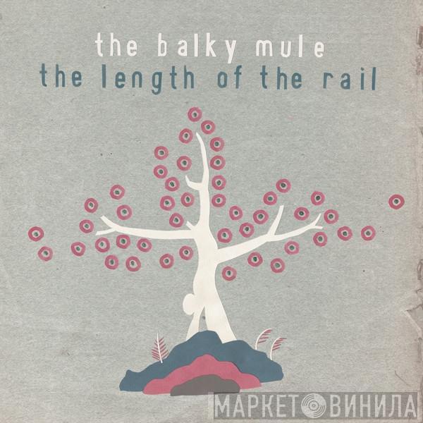 The Balky Mule - The Length Of The Rail