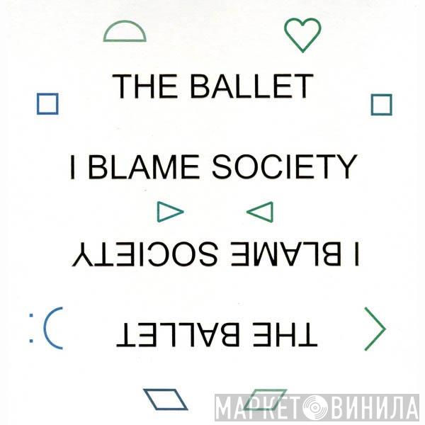 The Ballet - I Blame Society