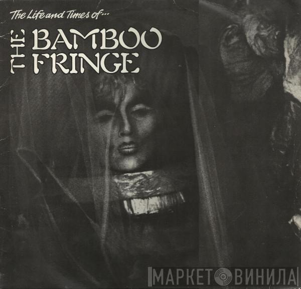 The Bamboo Fringe - The Life And Times Of...
