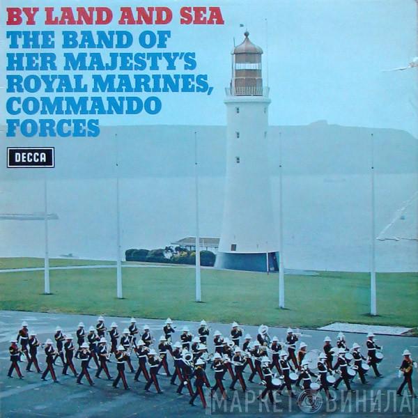 The Band Of Her Majesty's Royal Marines Commando Forces - By Land and Sea