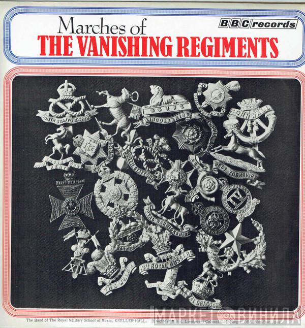 The Band Of The Royal Military School Of Music - Marches Of The Vanishing Regiments