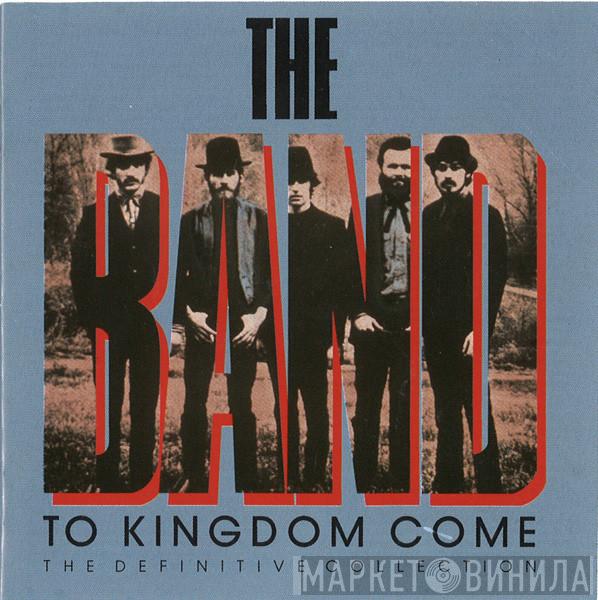 The Band - To Kingdom Come (The Definitive Collection)