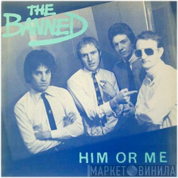 The Banned - Him Or Me