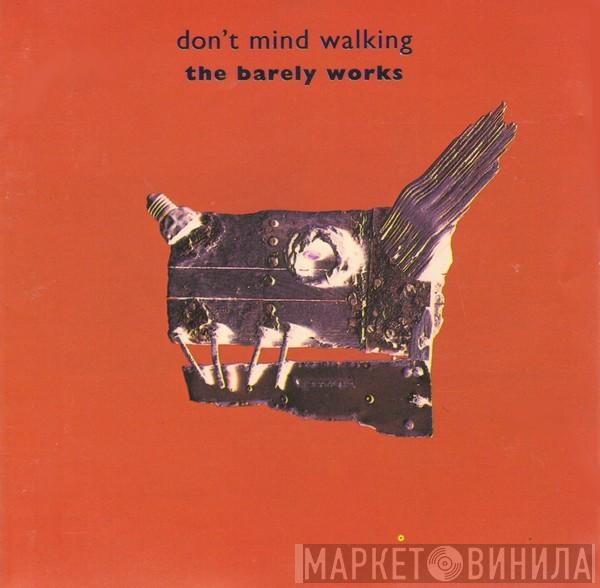 The Barely Works - Don`t Mind Walking
