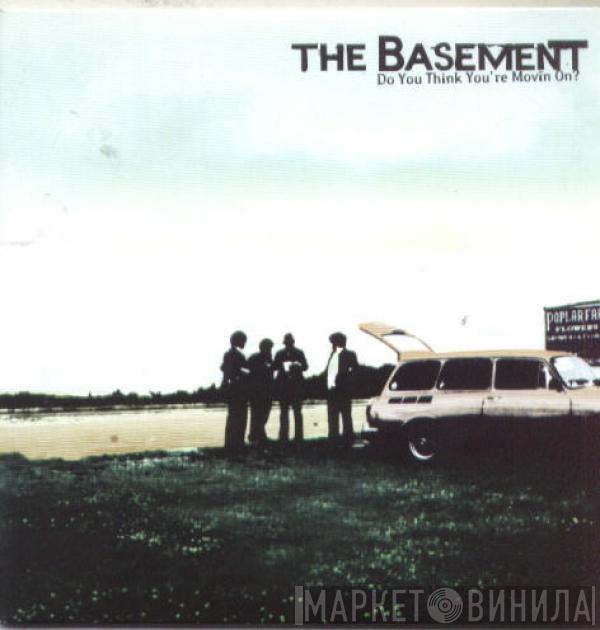 The Basement - Do You Think You're Movin' On?