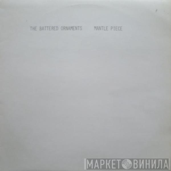 The Battered Ornaments - Mantle Piece