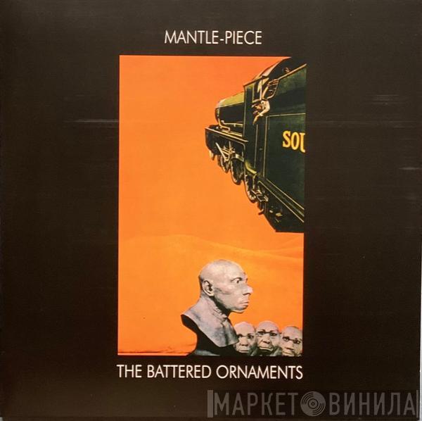  The Battered Ornaments  - Mantle-Piece