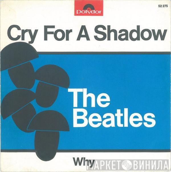 The Beatles - Cry For A Shadow / Why