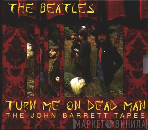  The Beatles  - Turn Me On Dead Man: The John Barrett Tapes