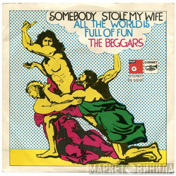 The Beggars  - Somebody Stole My Wife / All The World Is Full Of Fun