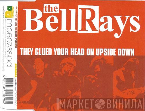 The Bellrays - They Glued Your Head On Upside Down