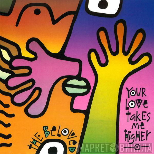  The Beloved  - Your Love Takes Me Higher