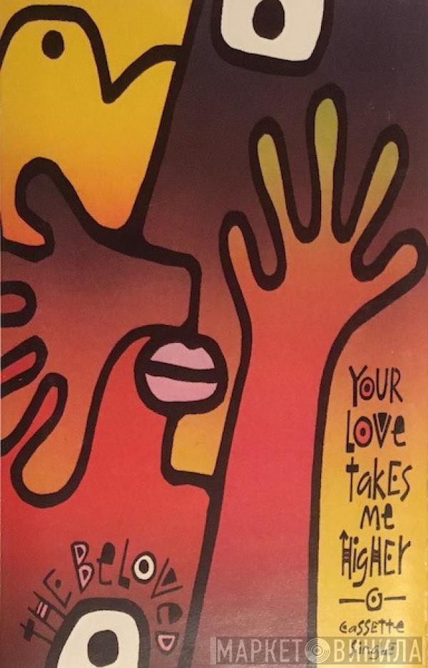  The Beloved  - Your Love Takes Me Higher