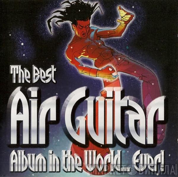  - The Best Air Guitar Album In The World... Ever!