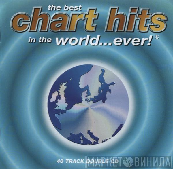  - The Best Chart Hits In The World...Ever!