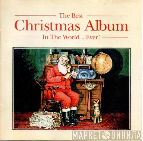  - The Best Christmas Album In The World...Ever!