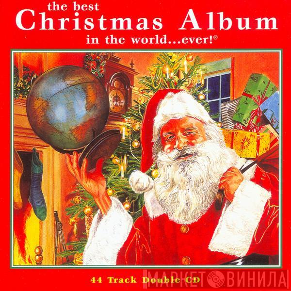  - The Best Christmas Album In The World...Ever!