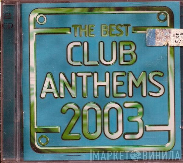  - The Best Club Anthems 2003