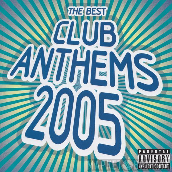  - The Best Club Anthems 2005