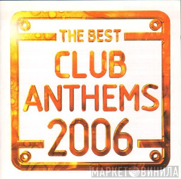  - The Best Club Anthems 2006