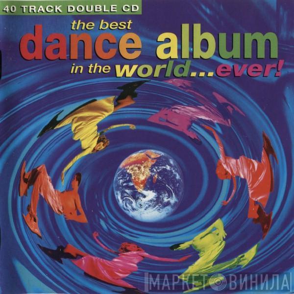  - The Best Dance Album In The World...Ever!